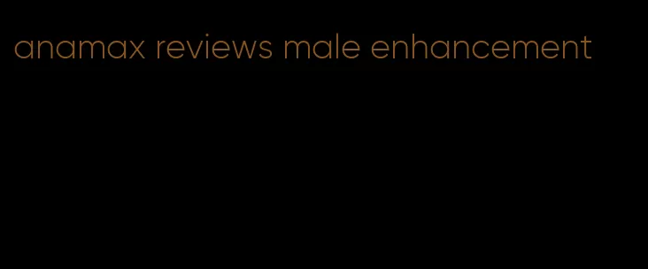 anamax reviews male enhancement