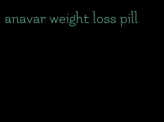 anavar weight loss pill