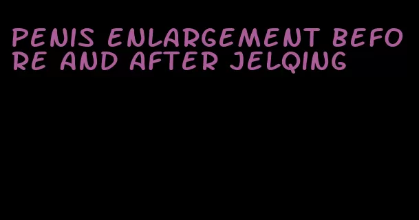 penis enlargement before and after jelqing