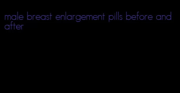 male breast enlargement pills before and after