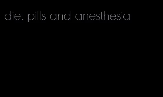 diet pills and anesthesia