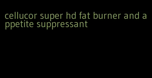 cellucor super hd fat burner and appetite suppressant