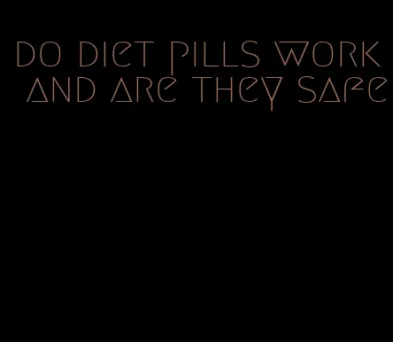 do diet pills work and are they safe