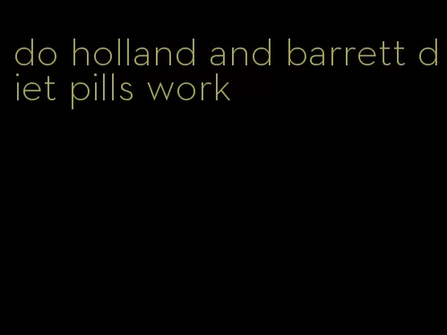 do holland and barrett diet pills work