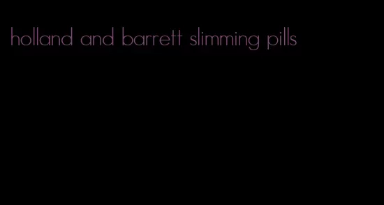 holland and barrett slimming pills