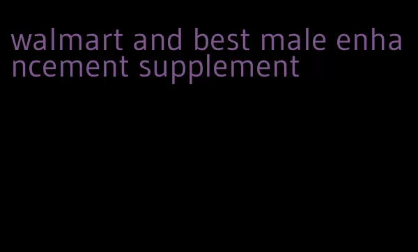 walmart and best male enhancement supplement