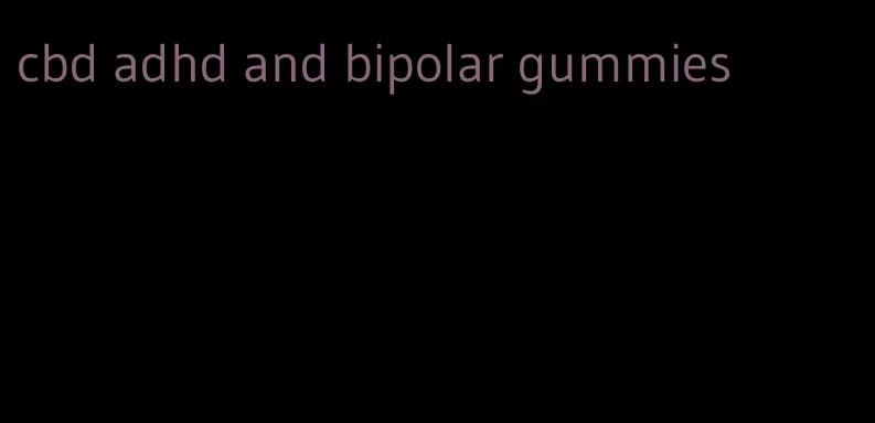 cbd adhd and bipolar gummies