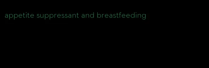 appetite suppressant and breastfeeding