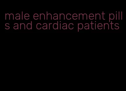 male enhancement pills and cardiac patients