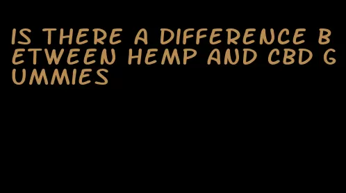 is there a difference between hemp and cbd gummies