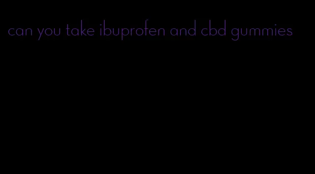 can you take ibuprofen and cbd gummies