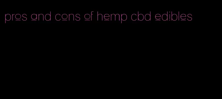 pros and cons of hemp cbd edibles