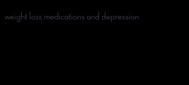 weight loss medications and depression