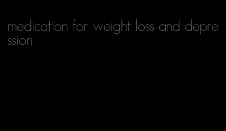 medication for weight loss and depression