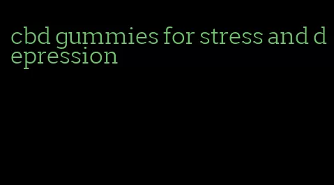 cbd gummies for stress and depression