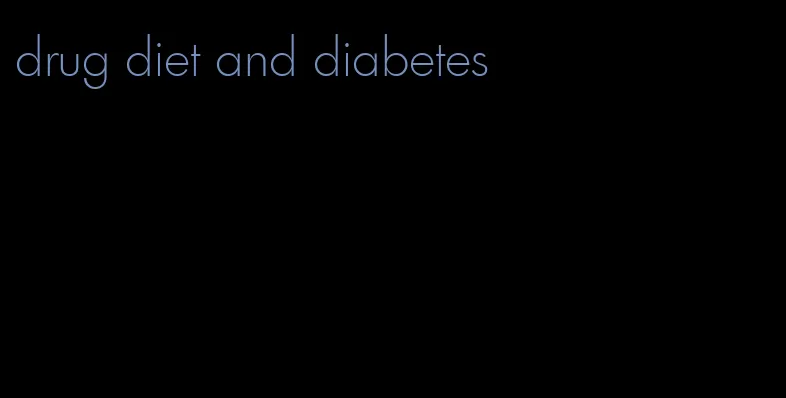 drug diet and diabetes