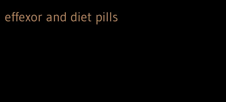 effexor and diet pills