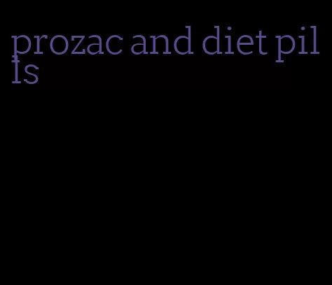 prozac and diet pills