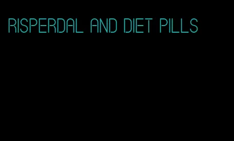 risperdal and diet pills