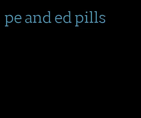 pe and ed pills