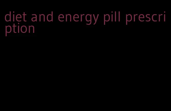 diet and energy pill prescription