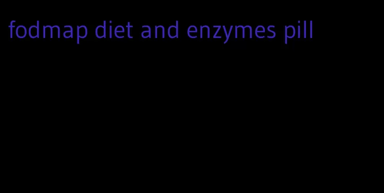 fodmap diet and enzymes pill