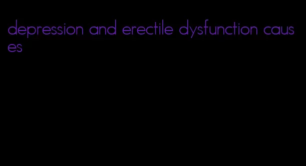 depression and erectile dysfunction causes