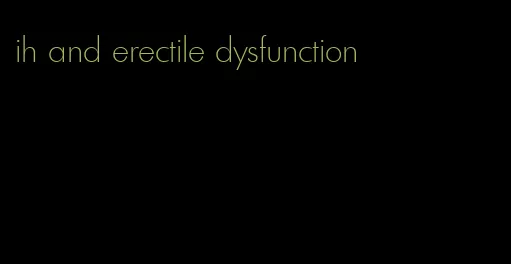 ih and erectile dysfunction