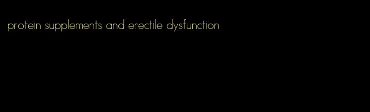 protein supplements and erectile dysfunction