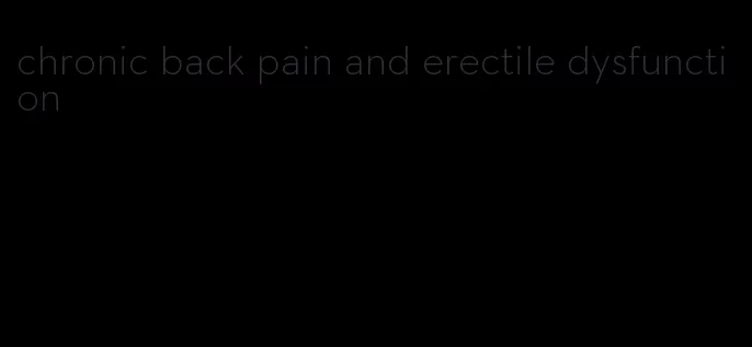 chronic back pain and erectile dysfunction