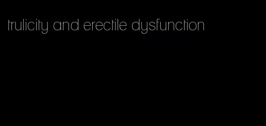 trulicity and erectile dysfunction