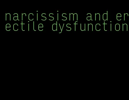 narcissism and erectile dysfunction