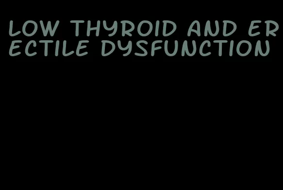 low thyroid and erectile dysfunction