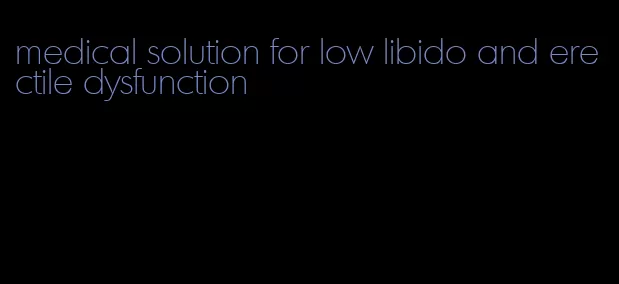 medical solution for low libido and erectile dysfunction