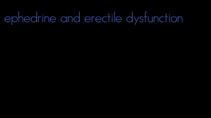 ephedrine and erectile dysfunction