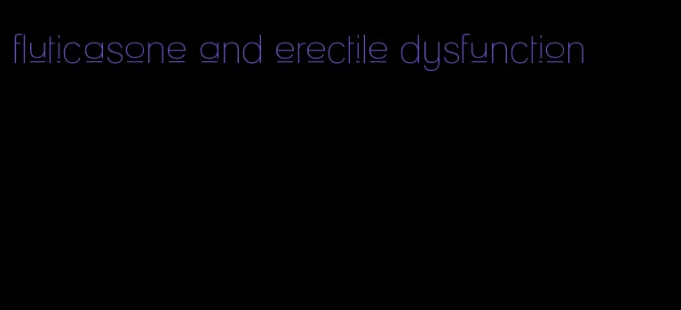 fluticasone and erectile dysfunction