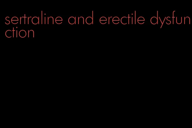 sertraline and erectile dysfunction