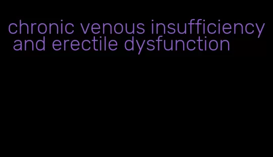 chronic venous insufficiency and erectile dysfunction