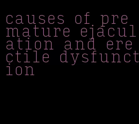 causes of premature ejaculation and erectile dysfunction