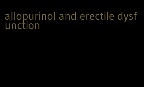 allopurinol and erectile dysfunction