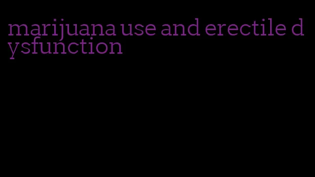 marijuana use and erectile dysfunction