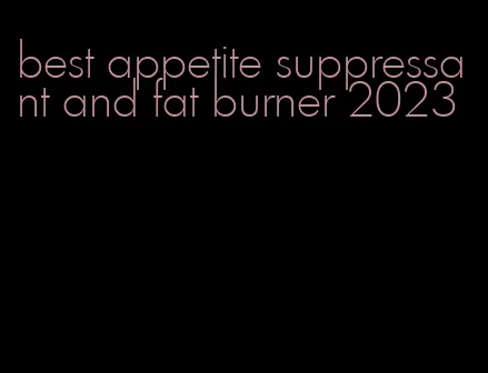 best appetite suppressant and fat burner 2023