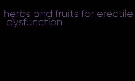 herbs and fruits for erectile dysfunction