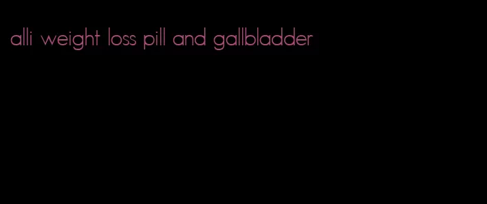 alli weight loss pill and gallbladder