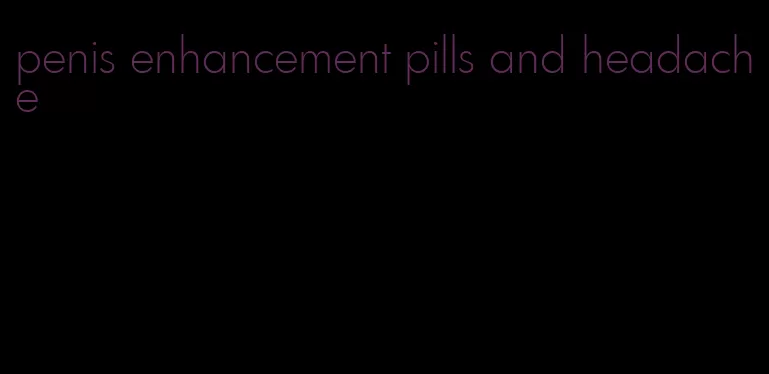 penis enhancement pills and headache