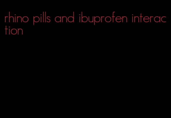 rhino pills and ibuprofen interaction