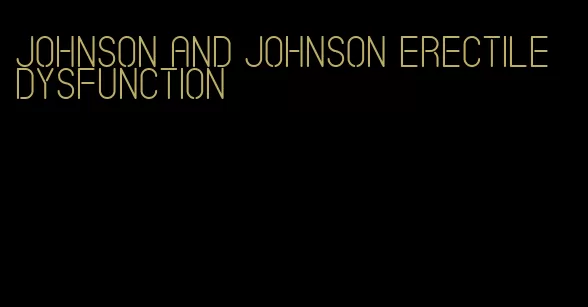 johnson and johnson erectile dysfunction