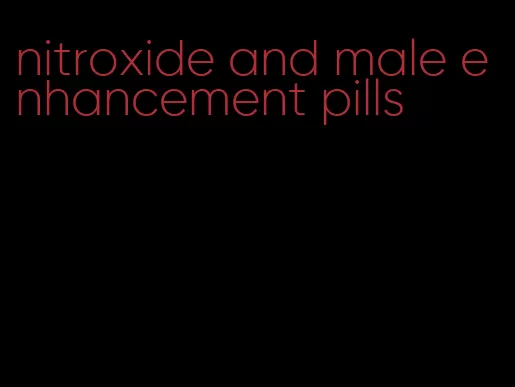 nitroxide and male enhancement pills