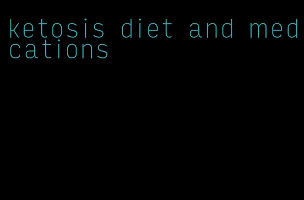 ketosis diet and medications