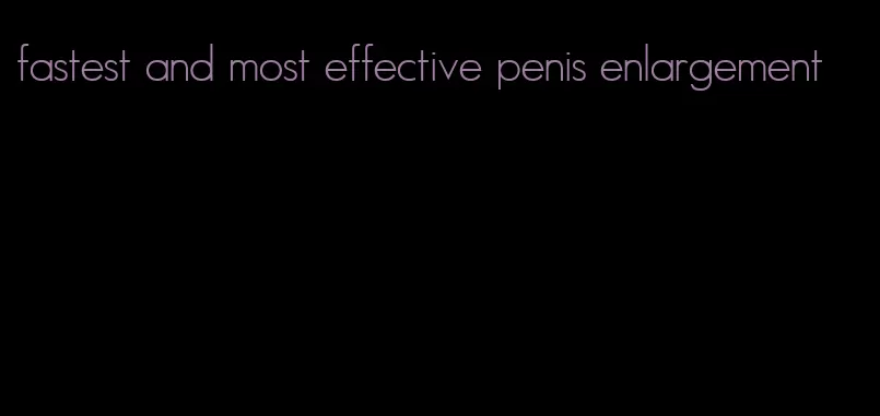 fastest and most effective penis enlargement